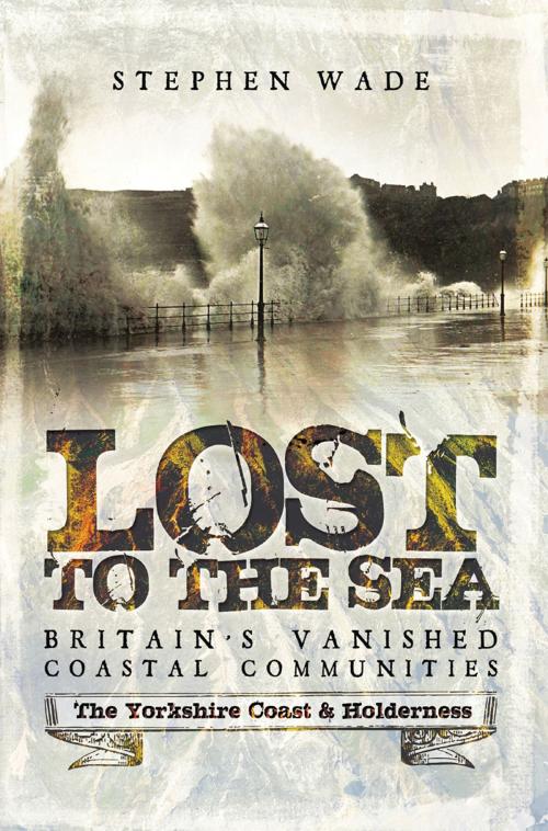Cover of the book Lost to the Sea by Stephen Wade, Pen and Sword