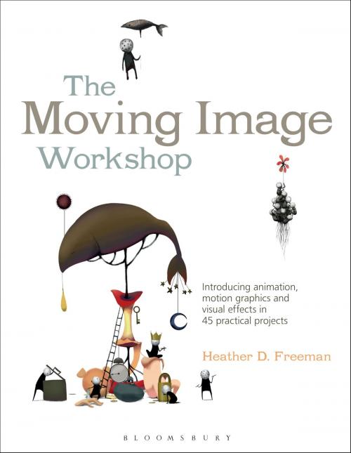 Cover of the book The Moving Image Workshop by Heather D. Freeman, Bloomsbury Publishing