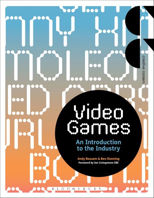 Cover of the book Video Games by Andy Bossom, Ben Dunning, Bloomsbury Publishing