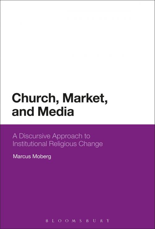 Cover of the book Church, Market, and Media by Dr Marcus Moberg, Bloomsbury Publishing