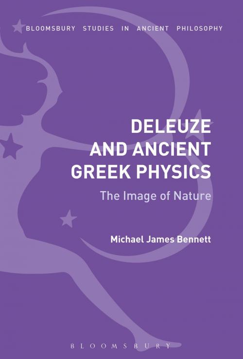 Cover of the book Deleuze and Ancient Greek Physics by Michael James Bennett, Bloomsbury Publishing