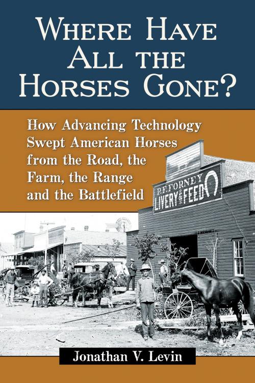 Cover of the book Where Have All the Horses Gone? by Jonathan V. Levin, McFarland & Company, Inc., Publishers