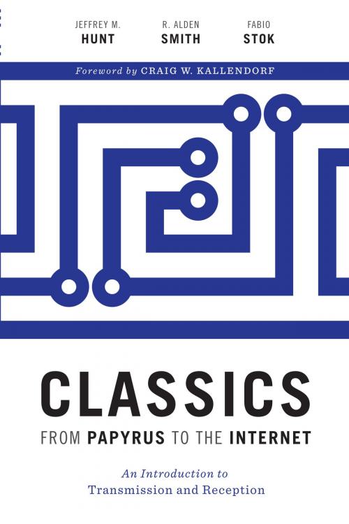 Cover of the book Classics from Papyrus to the Internet by Jeffrey M. Hunt, R. Alden Smith, Fabio Stok, University of Texas Press