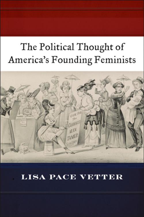 Cover of the book The Political Thought of America’s Founding Feminists by Lisa Pace Vetter, NYU Press