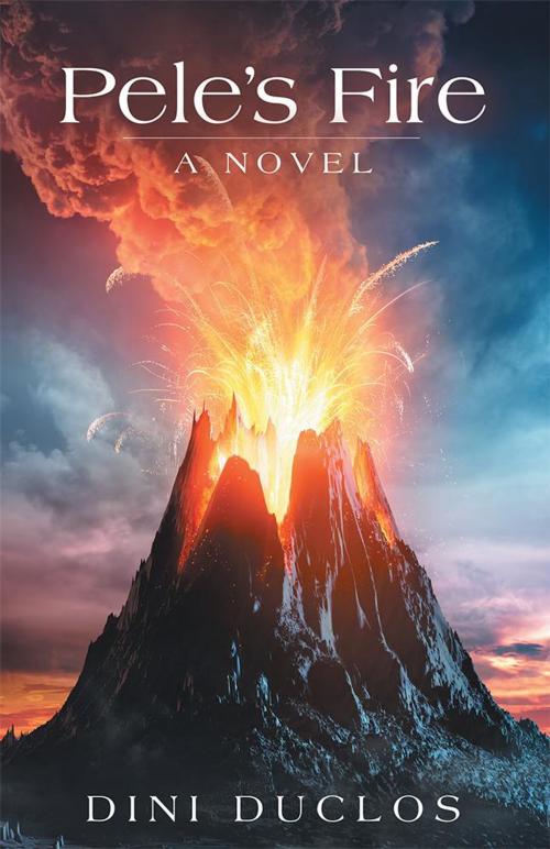 Cover of the book Pele’S Fire by Dini Duclos, Archway Publishing