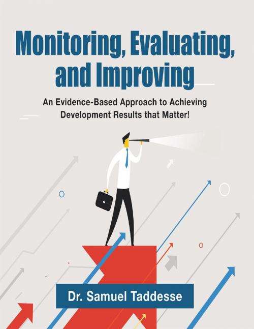 Cover of the book Monitoring, Evaluating, and Improving: An Evidence-Based Approach to Achieving Development Results that Matter! by Dr. Samuel Taddesse, Lulu Publishing Services