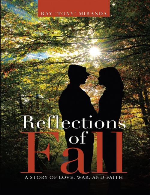 Cover of the book Reflections of Fall: A Story of Love, War, and Faith by Ray "Tony" Miranda, Lulu Publishing Services