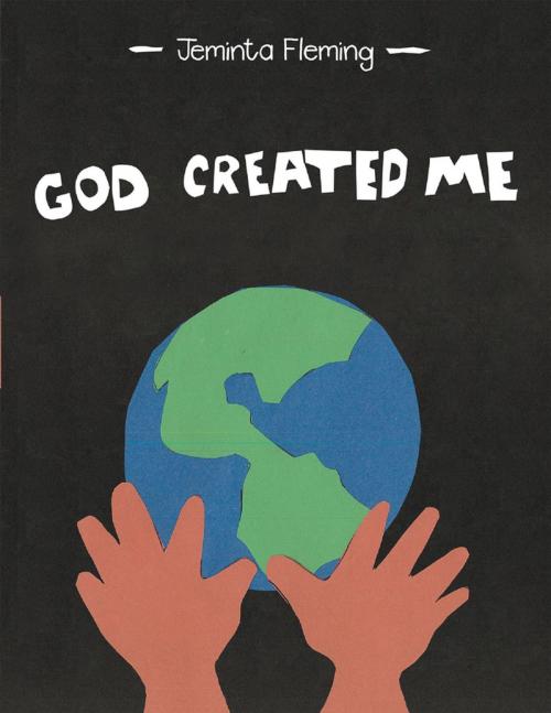 Cover of the book God Created Me by Jeminta Fleming, Lulu Publishing Services