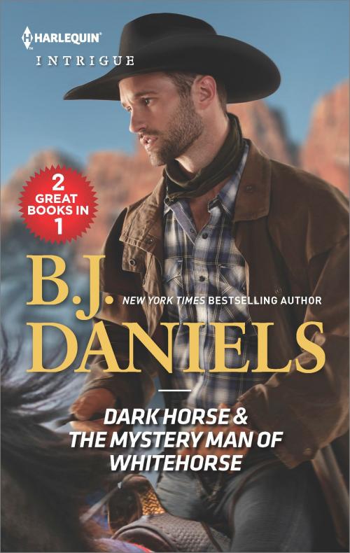 Cover of the book Dark Horse & The Mystery Man of Whitehorse by B.J. Daniels, Harlequin
