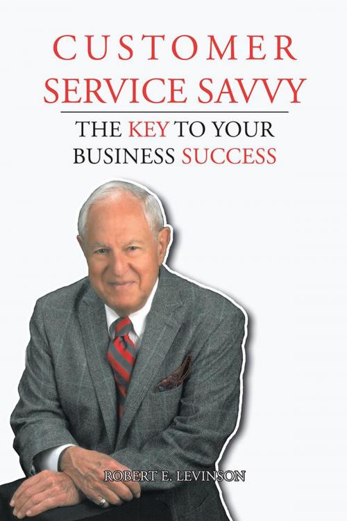 Cover of the book Customer Service Savvy by Robert E. Levinson, Trafford Publishing