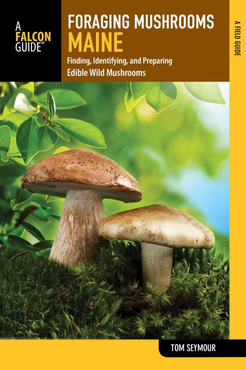 Cover of the book Foraging Mushrooms Maine by Tom Seymour, Falcon Guides