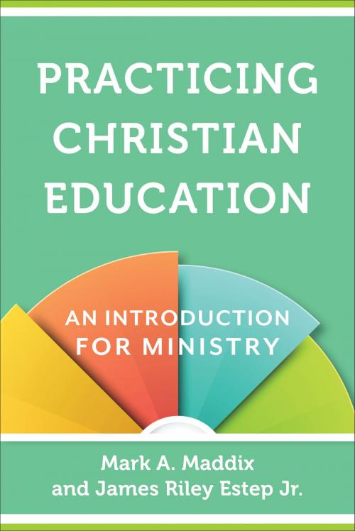 Cover of the book Practicing Christian Education by Mark A. Maddix, James Riley Jr. Estep, Baker Publishing Group