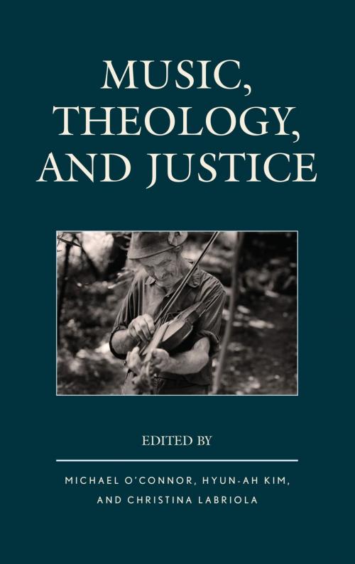 Cover of the book Music, Theology, and Justice by Hyun-Ah Kim, Ann Loades, Michael Taylor Ross, Jesse Smith, Michael O'Connor, Maeve Louise Heaney, Christina Labriola, Michael J. Iafrate, Bruce T. Morrill, Chelsea Hodge, Ella Johnson, C. Michael Hawn, Jeremy E. Scarbrough, Don E. Saliers, Awet Iassu Andemicael, Lexington Books