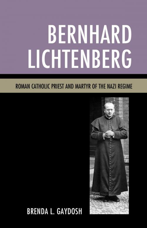 Cover of the book Bernhard Lichtenberg by Brenda L. Gaydosh, Lexington Books