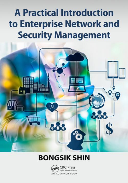 Cover of the book A Practical Introduction to Enterprise Network and Security Management by Bongsik Shin, CRC Press