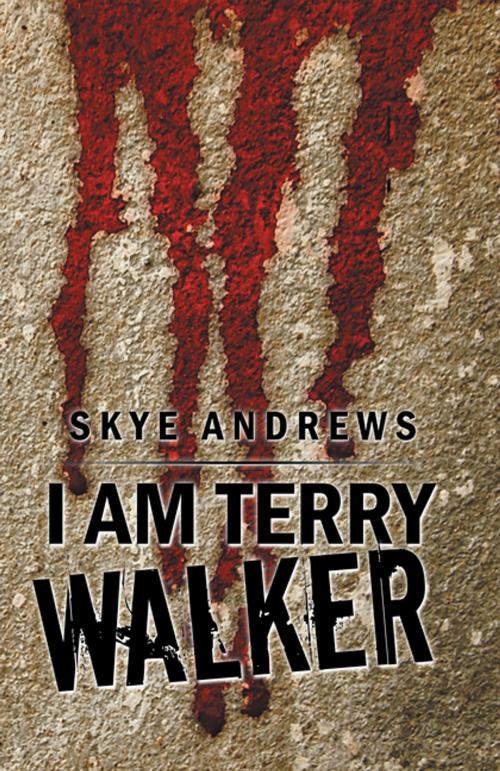 Cover of the book I Am Terry Walker by Skye Andrews, Xlibris NZ
