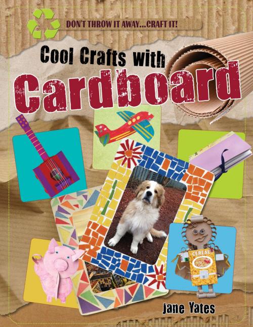 Cover of the book Cool Crafts with Cardboard by Jane Yates, The Rosen Publishing Group, Inc