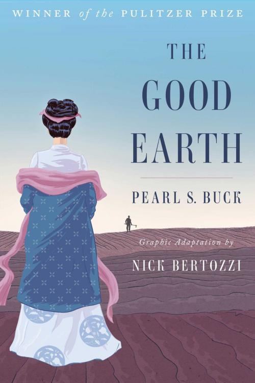 Cover of the book The Good Earth by Pearl S. Buck, Nick Bertozzi, Simon & Schuster