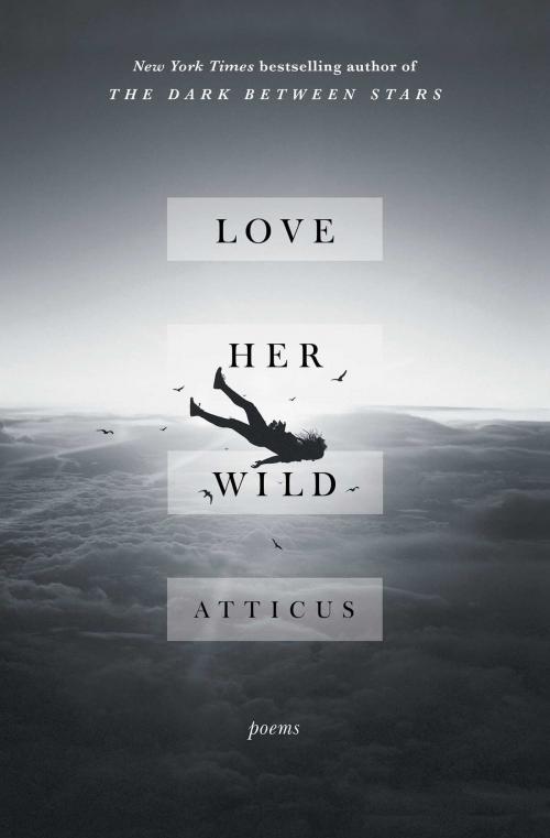 Cover of the book Love Her Wild by Atticus, Atria Books