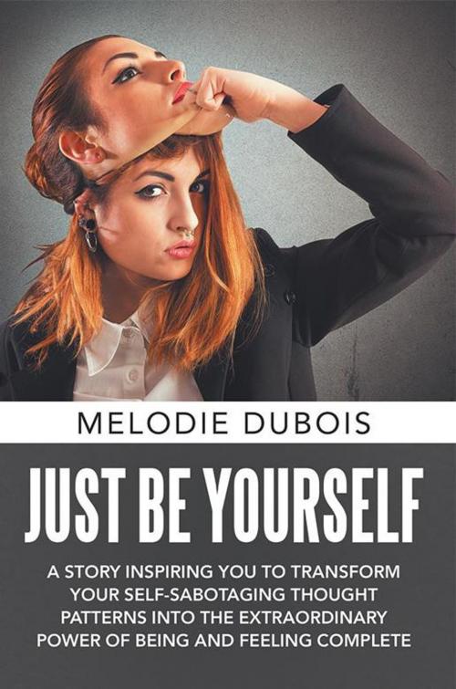 Cover of the book Just Be Yourself by Melodie Dubois, Balboa Press AU