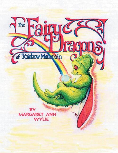 Cover of the book The Fairy Dragons of Rainbow Mountain by Margaret Ann Wylie, Balboa Press AU