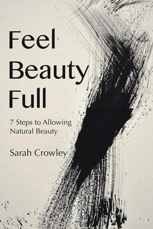 Cover of the book Feel Beauty Full by Sarah Crowley, Balboa Press