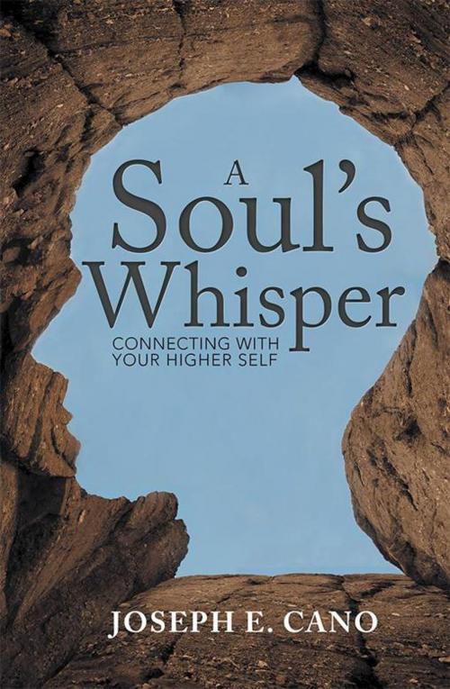 Cover of the book A Soul’S Whisper by Joseph E. Cano, Balboa Press