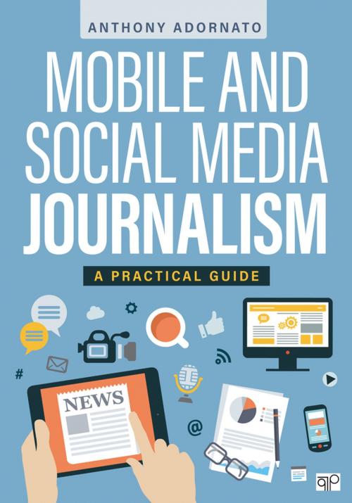 Cover of the book Mobile and Social Media Journalism by Anthony C. Adornato, SAGE Publications