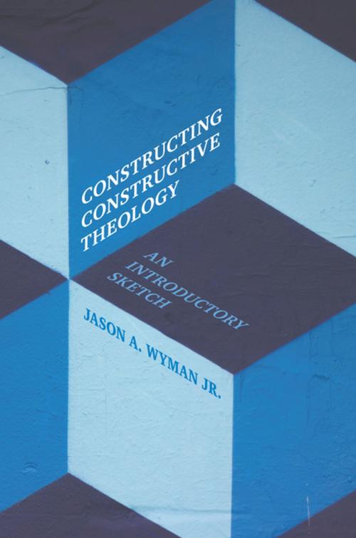 Cover of the book Constructing Constructive Theology by Jason A. Wyman Jr., Fortress Press