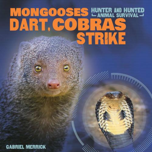 Cover of the book Mongooses Dart, Cobras Strike by Gabriel Merrick, The Rosen Publishing Group, Inc