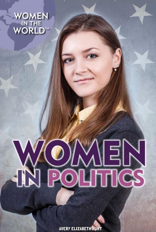Cover of the book Women in Politics by Avery Elizabeth Hurt, The Rosen Publishing Group, Inc