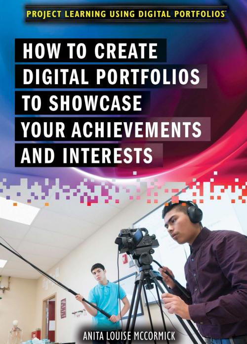 Cover of the book How to Create Digital Portfolios to Showcase Your Achievements and Interests by Anita Louise McCormick, The Rosen Publishing Group, Inc
