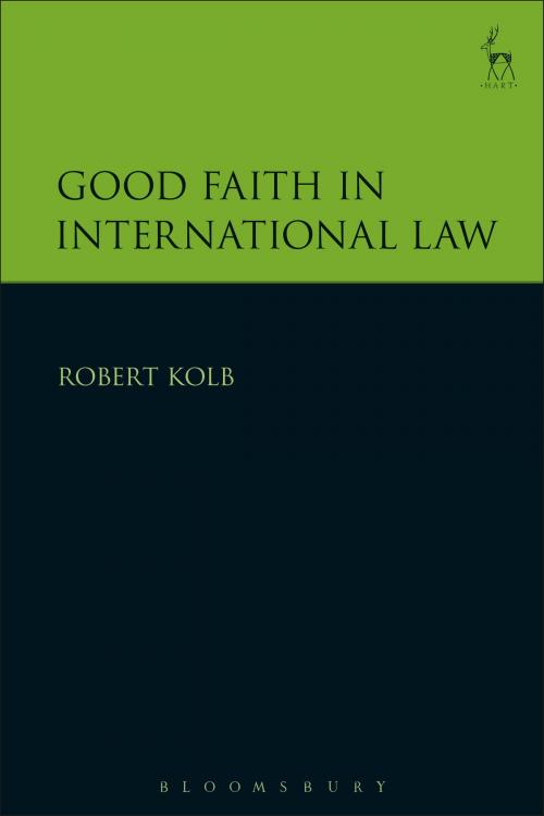 Cover of the book Good Faith in International Law by Professor Robert Kolb, Bloomsbury Publishing
