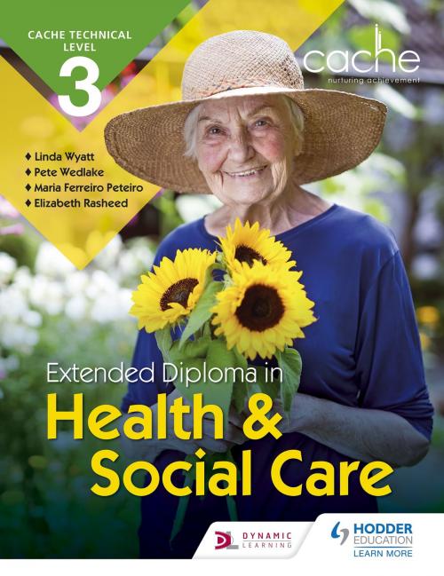 Cover of the book CACHE Technical Level 3 Extended Diploma in Health and Social Care by Maria Ferreiro Peteiro, Elizabeth Rasheed, Linda Wyatt, Hodder Education