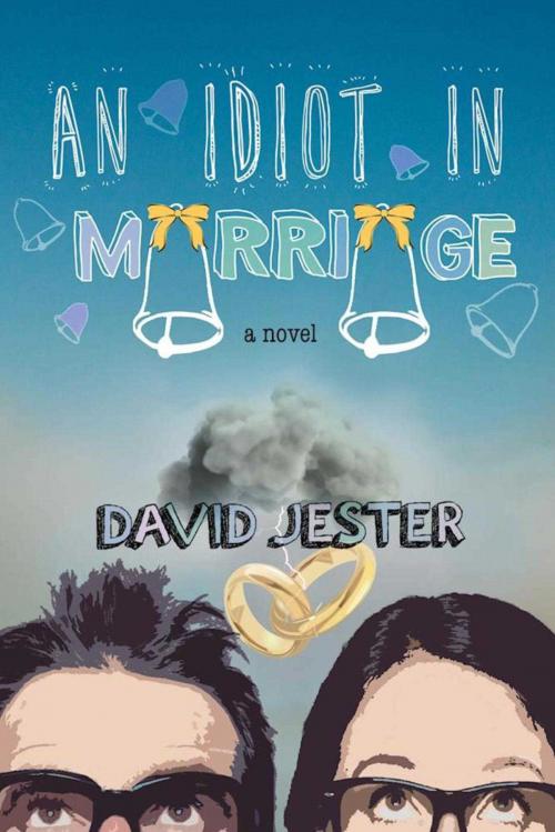 Cover of the book An Idiot in Marriage by David Jester, Skyhorse