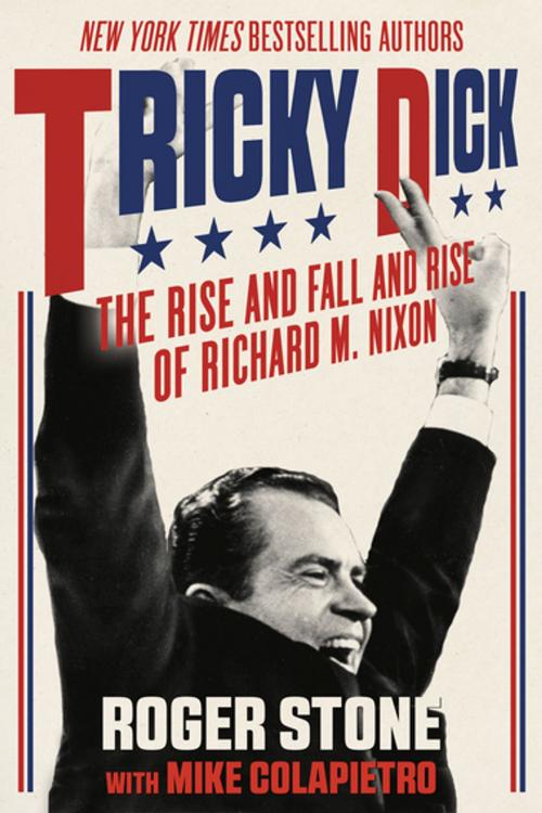 Cover of the book Tricky Dick by Roger Stone, Mike Colapietro, Skyhorse Publishing