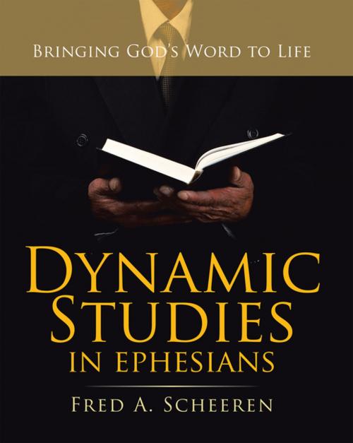Cover of the book Dynamic Studies in Ephesians by Fred A. Scheeren, WestBow Press
