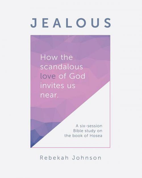 Cover of the book Jealous by Rebekah Johnson, WestBow Press
