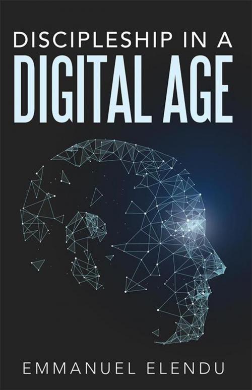 Cover of the book Discipleship in a Digital Age by Emmanuel Elendu, WestBow Press