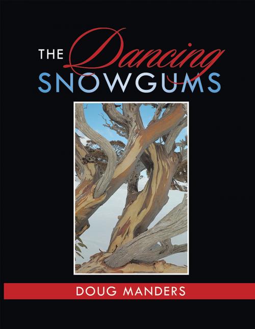 Cover of the book The Dancing Snowgums by Doug Manders, Xlibris AU