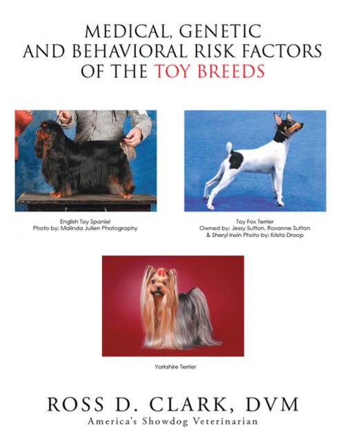 Cover of the book Medical, Genetic and Behavioral Risk Factors of the Toy Breeds by Ross D. Clark DVM, Xlibris US