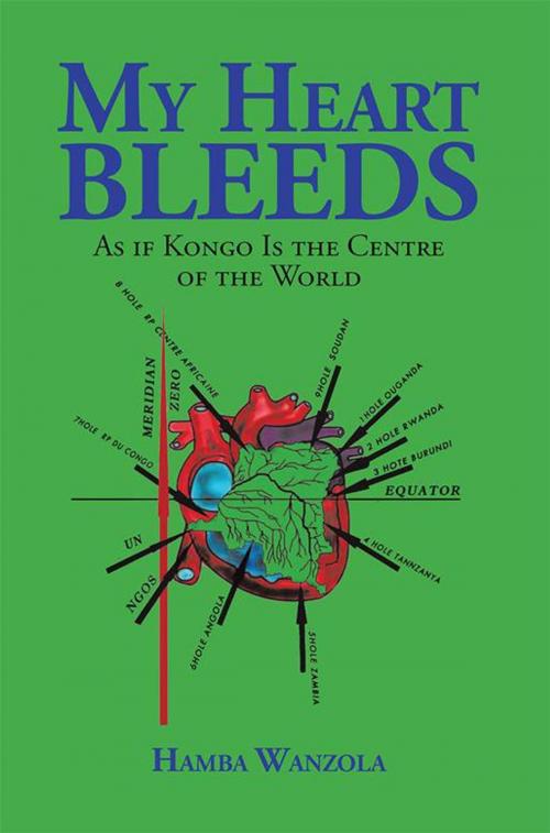 Cover of the book My Heart Bleeds by Hamba Wanzola, Xlibris UK