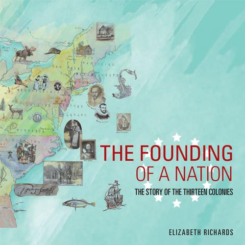 Cover of the book The Founding of a Nation by Elizabeth Richards, AuthorHouse