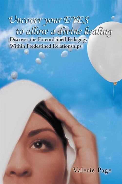 Cover of the book Uncover Your Eyes to Allow a Divine Healing by Valerie Page, AuthorHouse