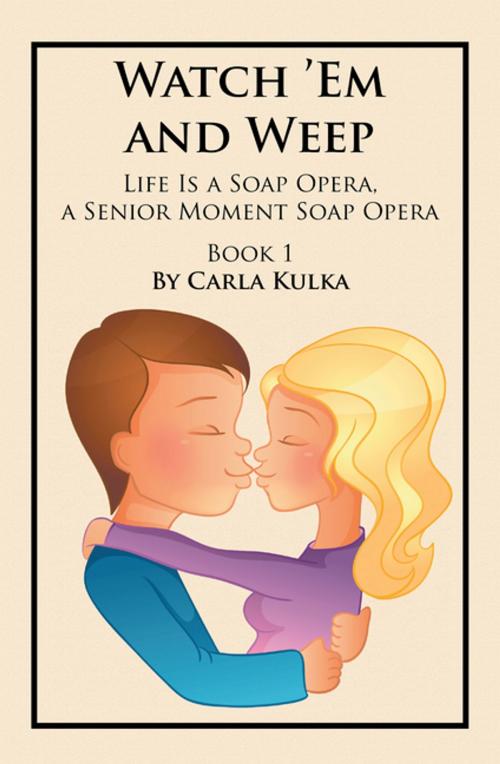 Cover of the book Watch ’Em and Weep by Carla Kulka, AuthorHouse