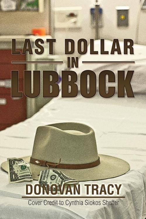 Cover of the book Last Dollar in Lubbock by Donovan Tracy, Cynthia Siokos Sheffer, AuthorHouse