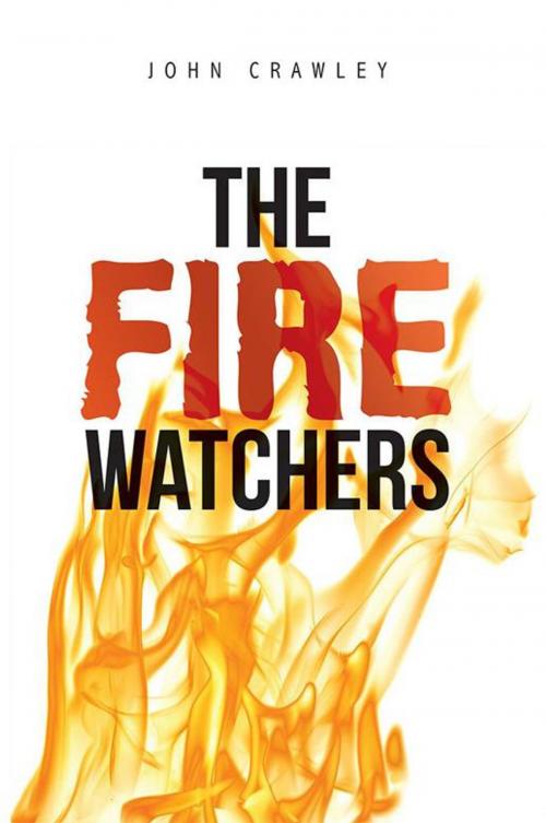 Cover of the book The Fire Watchers by John Crawley, AuthorHouse
