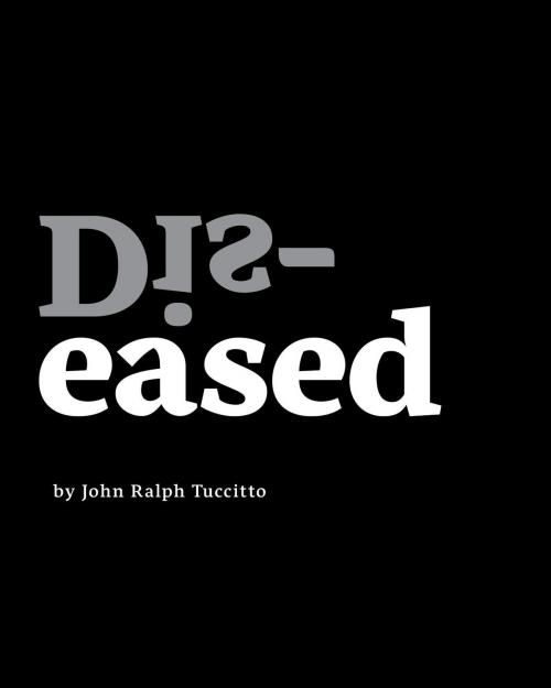 Cover of the book Dis-eased by John Ralph Tuccitto, FriesenPress