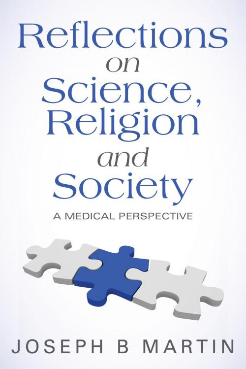 Cover of the book Reflections on Science, Religion and Society: A Medical Perspective by Joseph B Martin, FriesenPress