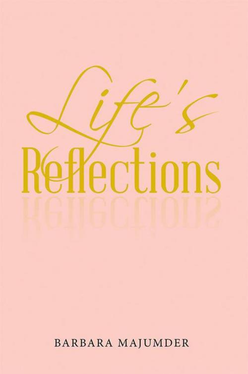 Cover of the book Life’S Reflection by Barbara Majumder, iUniverse